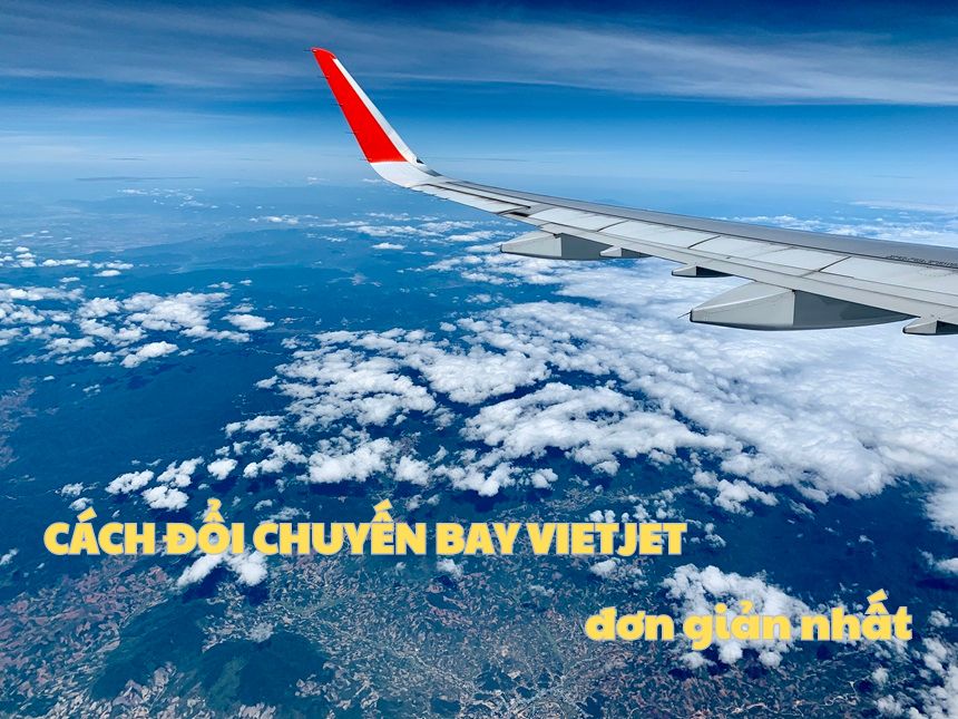 Hướng dẫn đổi chuyến bay Vietjet, đổi giờ bay Vietjet online