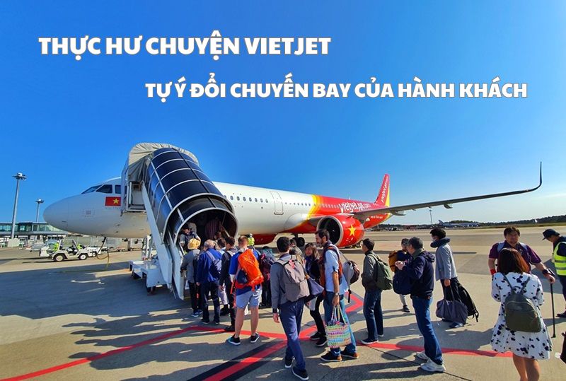 Thực hư chuyện Vietjet tự ý đổi chuyến bay của hành khách