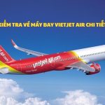 Cách kiểm tra vé máy bay Vietjet Air điện tử chi tiết nhất