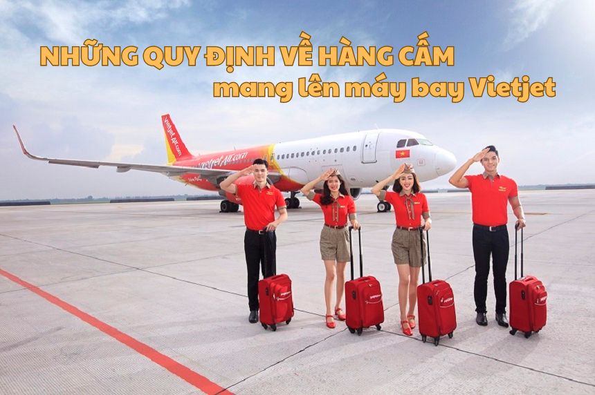 Những quy định về hàng cấm mang lên máy bay Vietjet