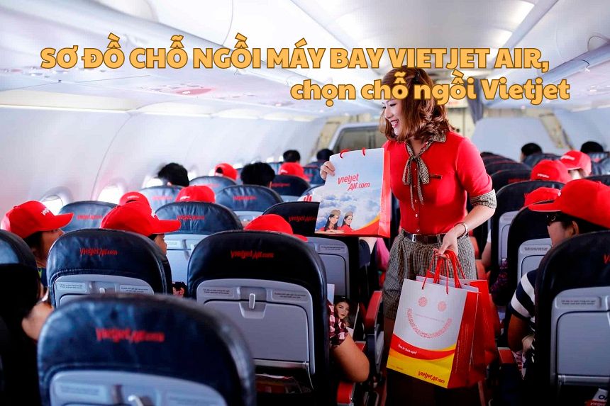 Sơ đồ chỗ ngồi máy bay Vietjet Air, chọn chỗ ngồi Vietjet