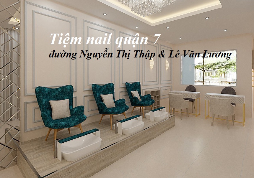 Các tiệm nail quận 7 giá rẻ Nguyễn Thị Thập, Lê Văn Lương.